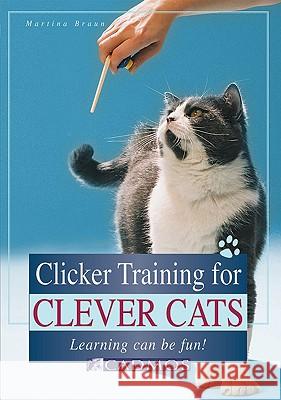 Clicker Training for Clever Cats: Learning Can be Fun Martina Braun 9783861279679 Cadmos Equestrian