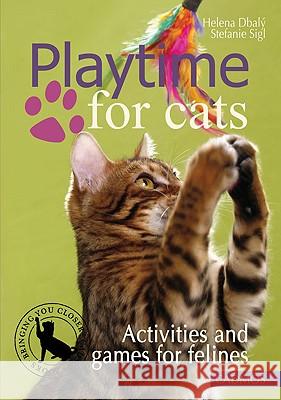 Playtime for Cats: Activities and Games for Felines Helena Dbaly, Stefanie Sigl 9783861279709 Cadmos Equestrian