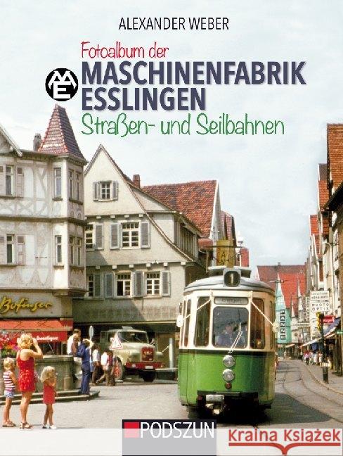 Fotoalbum der Maschinenfabrik Esslingen : Straßen- und Seilbahnen Weber, Alexander 9783861339137