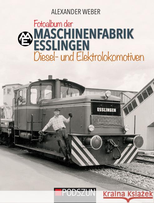 Maschinenfabrik Esslingen: Diesel- und Elektrolokomotiven Weber, Alexander 9783861339632