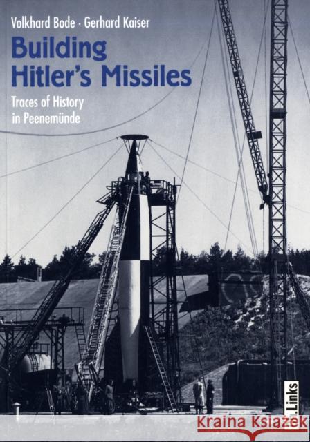 Building Hitler's Missiles : Traces of History in PeenemuNde Volkhard Bode Gerhard Kaiser 9783861534839