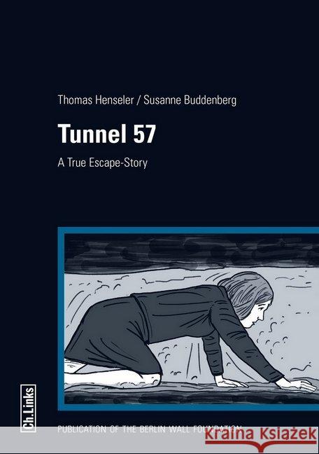 Tunnel 57, English edition : A True Escape-Story Henseler, Thomas; Buddenberg, Susanne 9783861537298
