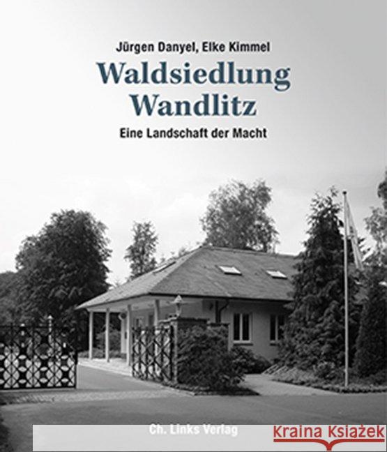 Waldsiedlung Wandlitz : Eine Landschaft der Macht Danyel, Jürgen; Kimmel, Elke 9783861538769