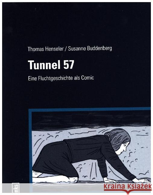 Tunnel 57 : Eine Fluchtgeschichte als Comic Henseler, Thomas; Buddenberg, Susanne 9783861539186 Ch. Links Verlag