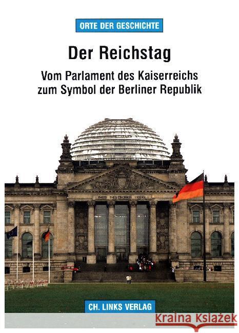 Der Reichstag : Vom Parlament des Kaiserreichs zum Symbol der Berliner Republik Ogiermann, Jan M. 9783861539711 Ch. Links Verlag