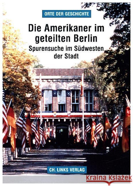 Die Amerikaner im geteilten Berlin : Spurensuche im Südwesten der Stadt Helwig, Arno 9783861539728 Ch. Links Verlag