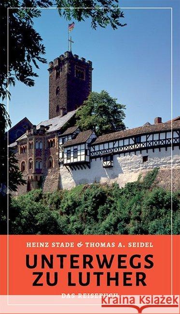 Unterwegs zu Luther : Das Reisebuch Stade, Heinz; Seidel, Thomas A. 9783861602767