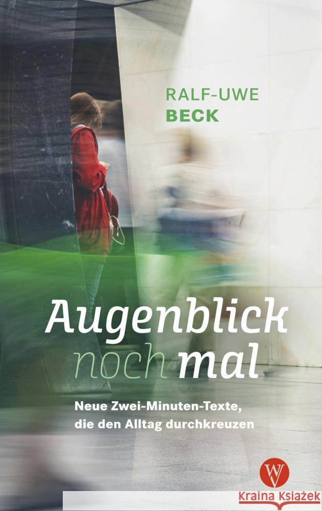 Augenblick nochmal. Neue Zwei-Minuten-Texte, die den Alltag durchkreuzen Beck, Ralf-Uwe 9783861605898