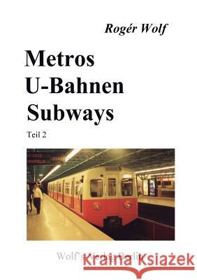Metros, U-Bahnen, Subways Teil 2 Roger Wolf 9783861640202 Wolf's Verlag Berlin