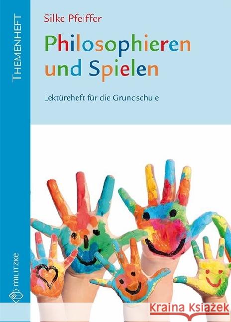 Philosophieren und Spielen : Lektüreheft für die Grundschule. Themenheft Pfeiffer, Silke 9783861899488