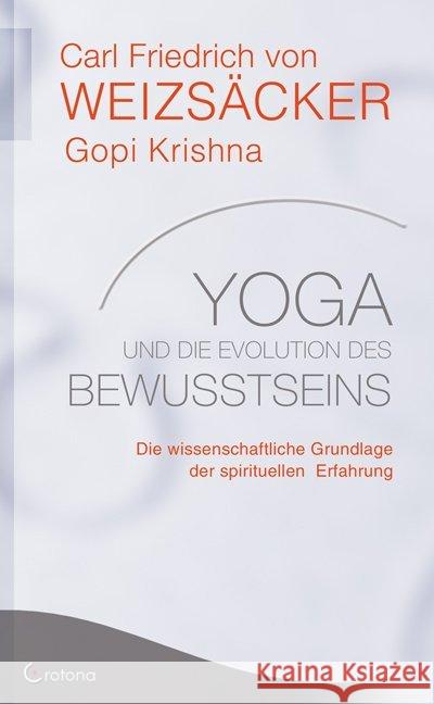 Yoga und die Evolution des Bewusstseins : Die wissenschaftliche Grundlage der spirituellen Erfahrung Weizsäcker, Carl Fr. von Krishna, Gopi  9783861910046 Crotona
