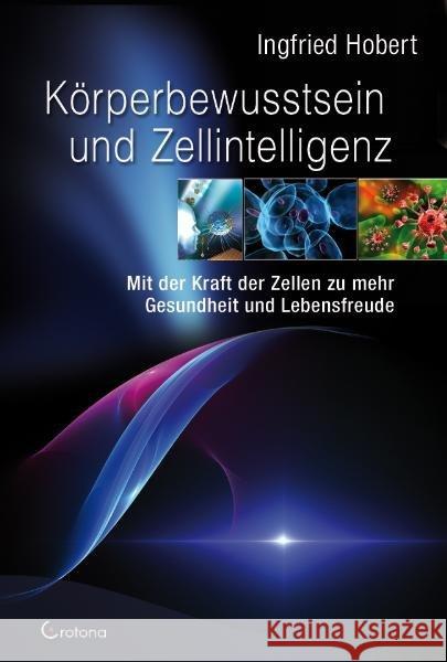 Körperbewusstsein und Zellintelligenz : Mit der Kraft der Zellen zu mehr Gesundheit und Lebensfreude Hobert, Ingfried 9783861910169