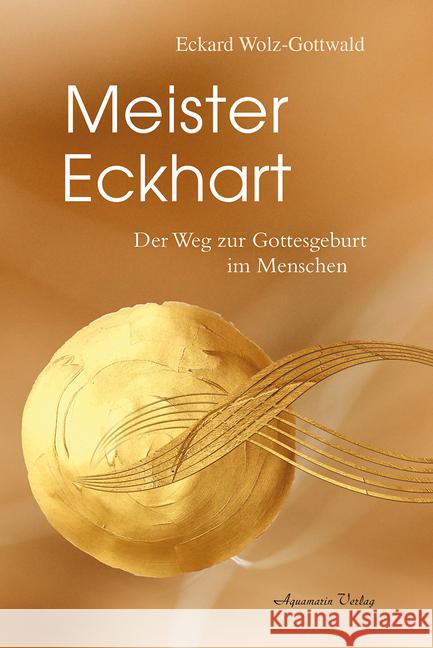 Meister Eckhart : Der Weg zur Gottesgeburt im Menschen Wolz-Gottwald, Eckard 9783861910961