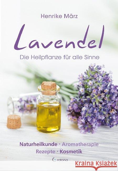 Lavendel : Die Heilpflanze für alle Sinne. Naturheilkunde - Aromatherapie - Rezepte - Kosmetik März, Henrike 9783861911029