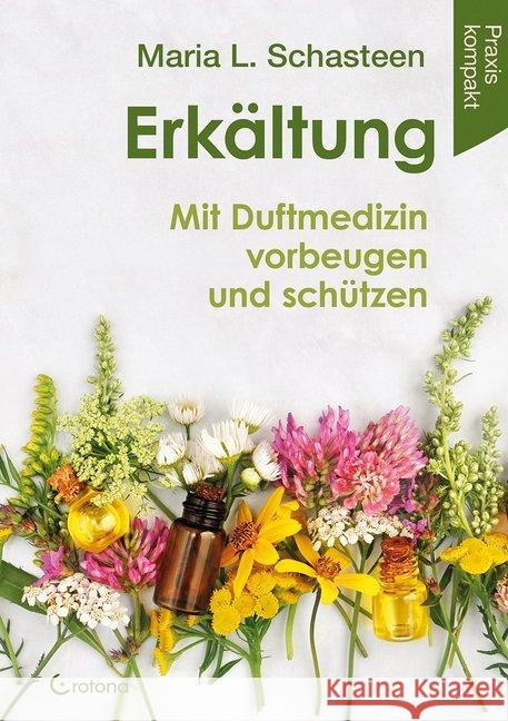 Erkältung - Mit Duftmedizin vorbeugen und schützen Schasteen, Maria L. 9783861911142 Crotona