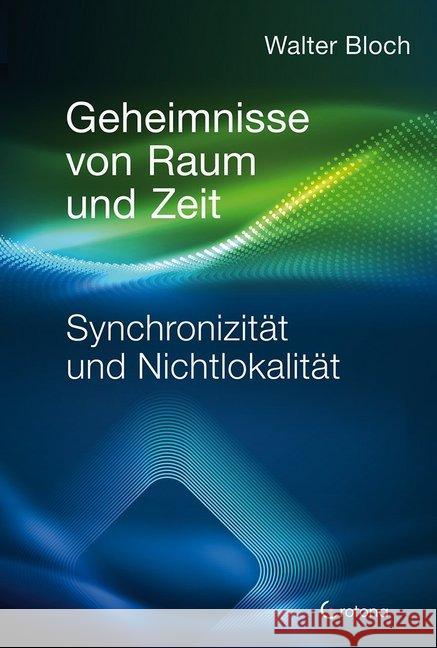 Geheimnisse von Raum und Zeit : Synchronizität und Nichtlokalität Bloch, Walter 9783861911173 Crotona