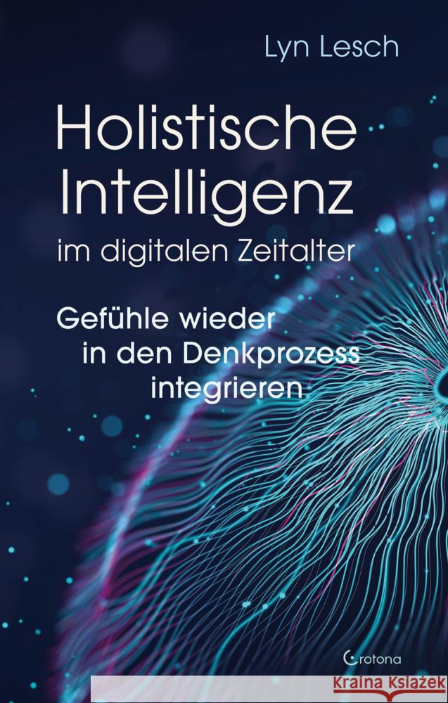 Holistische Intelligenz im digitalen Zeitalter - Gefühle wieder in den Denkprozess integrieren Lesch, Lyn 9783861912804 Crotona