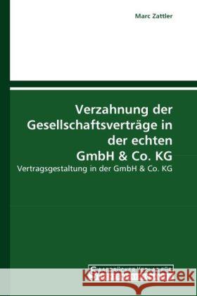 Verzahnung der Gesellschaftsverträge in der echten GmbH & Co. KG : Vertragsgestaltung in der GmbH & Co. KG Zattler, Marc 9783861940579 Saarbrücker Verlag für Rechtswissenschaften
