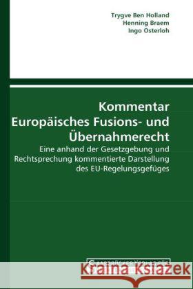 Kommentar Europäisches Fusions- und Übernahmerecht : Eine anhand der Gesetzgebung und Rechtsprechung kommentierte Darstellung des EU-Regelungsgefüges Holland, Trygve Ben; Braem, Henning; Osterloh, Ingo 9783861940821