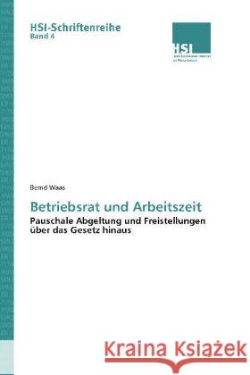 Betriebsrat und Arbeitszeit : Pauschale Abgeltung und Freistellungen über das Gesetz hinaus Waas, Bernd 9783861940920 Saarbrücker Verlag für Rechtswissenschaften