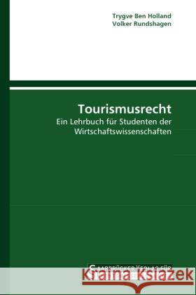 Tourismusrecht : Ein Lehrbuch für Studenten der Wirtschaftswissenschaften Holland, Trygve Ben; Rundshagen, Volker 9783861940937 Saarbrücker Verlag für Rechtswissenschaften