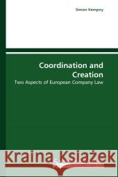 Coordination and Creation : Two Aspects of European Company Law Kempny, Simon 9783861940975 Saarbrücker Verlag für Rechtswissenschaften