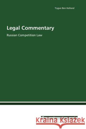 Legal Commentary : Russian Competition Law Holland, Trygve Ben 9783861941033 Saarbrücker Verlag für Rechtswissenschaften