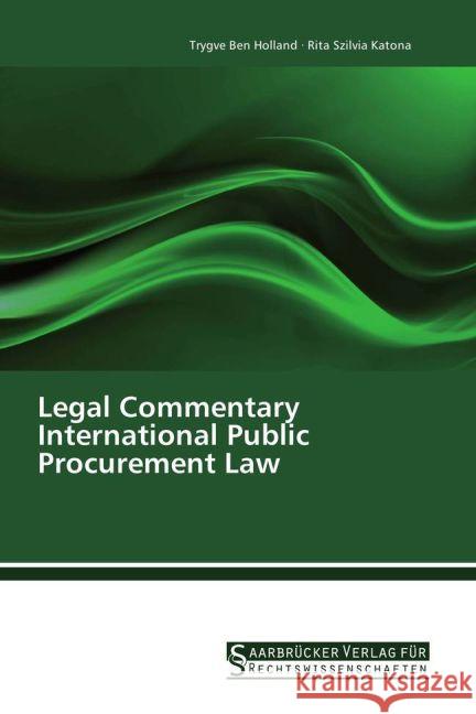 Legal Commentary International Public Procurement Law Holland, Trygve Ben; Katona, Rita Szilvia 9783861941170 Saarbrücker Verlag für Rechtswissenschaften