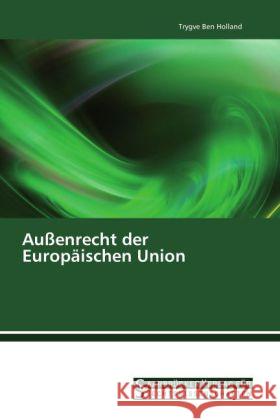 Außenrecht der Europäischen Union Holland, Trygve Ben 9783861941224 Saarbrücker Verlag für Rechtswissenschaften