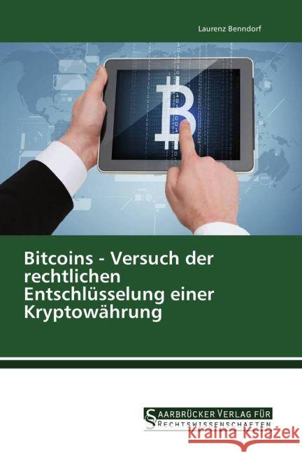 Bitcoins - Versuch der rechtlichen Entschlüsselung einer Kryptowährung Benndorf, Laurenz 9783861941873