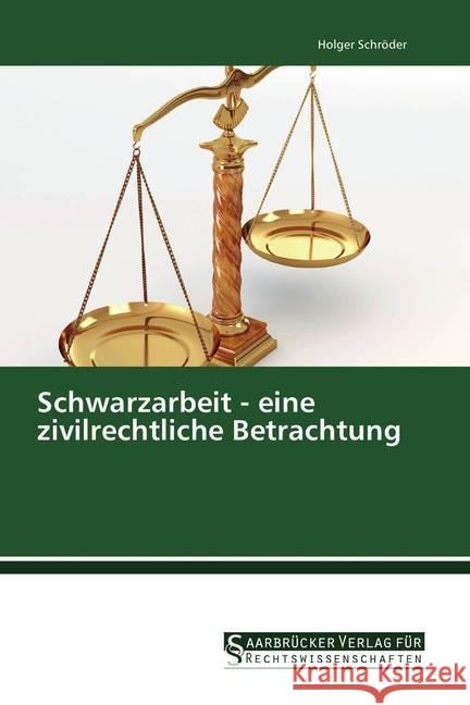 Schwarzarbeit - eine zivilrechtliche Betrachtung Schröder, Holger 9783861942283 Saarbrücker Verlag für Rechtswissenschaften