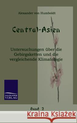 Central-Asien Humboldt, Alexander von   9783861950127 Salzwasser-Verlag im Europäischen Hochschulve