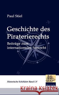 Geschichte Des Piraterierechts Stiel, Paul   9783861950301 Salzwasser-Verlag im Europäischen Hochschulve