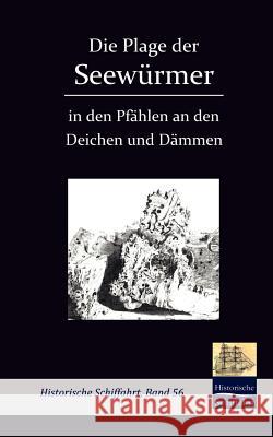 Die Plage der Seewürmer in den Pfählen an den Deichen und Dämmen Von Schubert, Prof Andreas 9783861950325