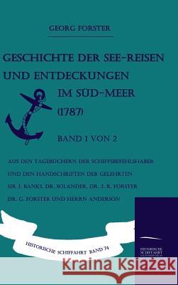 Geschichte der See-Reisen und Entdeckungen im Süd-Meer (1787) Band 1 von 2 Forster, Georg 9783861950615