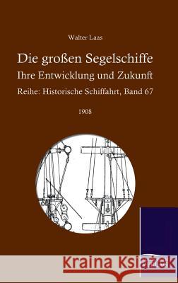 Die großen Segelschiffe Laas, Walter 9783861950677 Salzwasser-Verlag im Europäischen Hochschulve