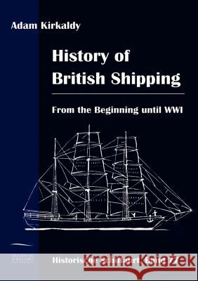 History of British Shipping Kirkaldy, Adam   9783861950684 Salzwasser-Verlag im Europäischen Hochschulve