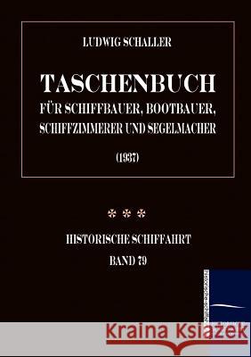 Taschenbuch für Schiffbauer, Bootbauer, Schiffzimmerer und Segelmacher Schaller, Ludwig 9783861950745 Salzwasser-Verlag im Europäischen Hochschulve