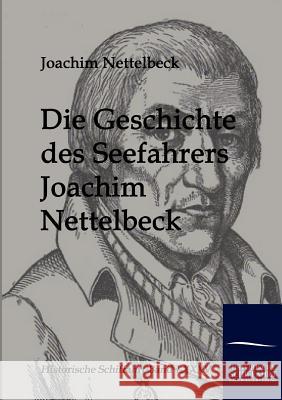 Die Geschichte Des Seefahrers Joachim Nettelbeck Nettelbeck, Joachim   9783861950868 Salzwasser-Verlag im Europäischen Hochschulve