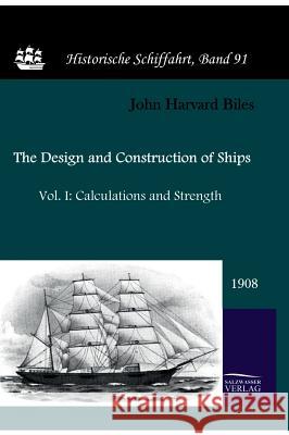 The Design and Construction of Ships (1908) Biles, John Harvard 9783861950936 Salzwasser-Verlag im Europäischen Hochschulve