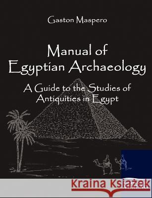 Manual of Egyptian Archaeology Maspero, Gaston   9783861950967