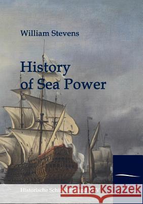 History of Sea Power Stevens, William   9783861950998 Salzwasser-Verlag im Europäischen Hochschulve