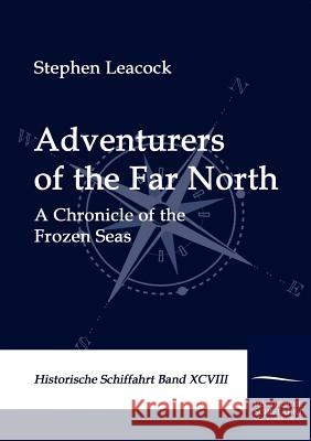 Adventurers of the Far North Leacock, Stephen   9783861951025 Salzwasser-Verlag im Europäischen Hochschulve