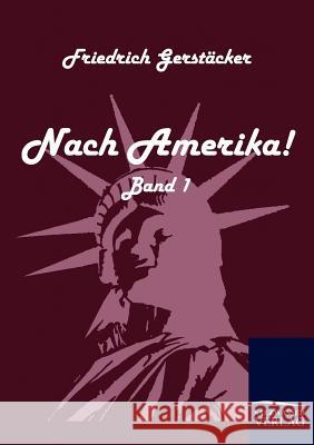 Nach Amerika! Gerstäcker, Friedrich   9783861951049 Salzwasser-Verlag im Europäischen Hochschulve