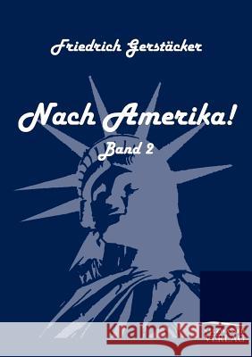 Nach Amerika! Gerstäcker, Friedrich   9783861951056 Salzwasser-Verlag im Europäischen Hochschulve