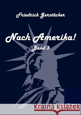 Nach Amerika! Gerstäcker, Friedrich   9783861951063 Salzwasser-Verlag im Europäischen Hochschulve