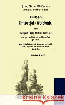 Teutsches Universal-Kochbuch Weilhuber, Franz-Anton   9783861951148 Salzwasser-Verlag im Europäischen Hochschulve