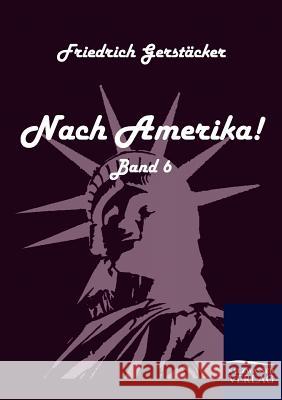 Nach Amerika! Gerstäcker, Friedrich   9783861951254 Salzwasser-Verlag im Europäischen Hochschulve