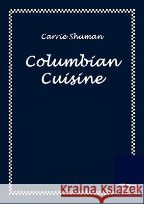 Columbian Cuisine Shuman, Carrie   9783861951292