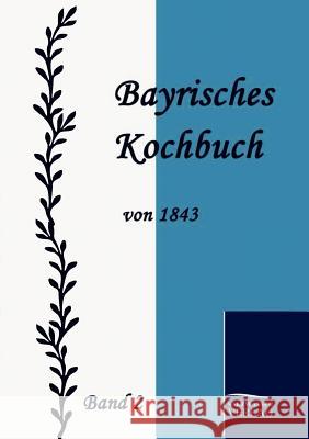 Bayrisches Kochbuch von 1843 Daisenberger, Maria 9783861951322 Salzwasser-Verlag im Europäischen Hochschulve